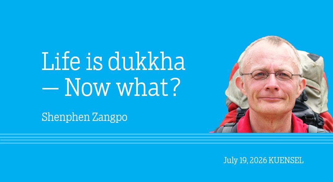 Life is dukkha — Now what?