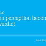 When perception becomes the verdict