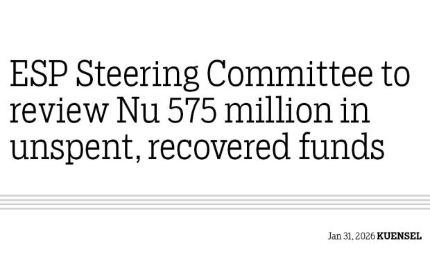 ESP Steering Committee to review Nu 575 million in unspent, recovered funds