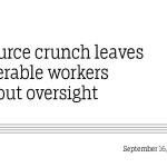 Resource crunch leaves vulnerable workers without oversight