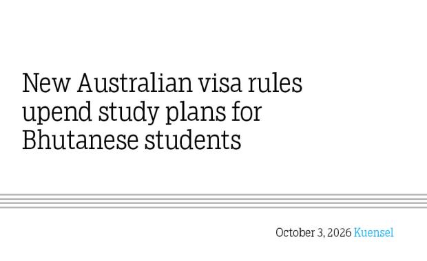 New Australian visa rules upend study plans for Bhutanese students