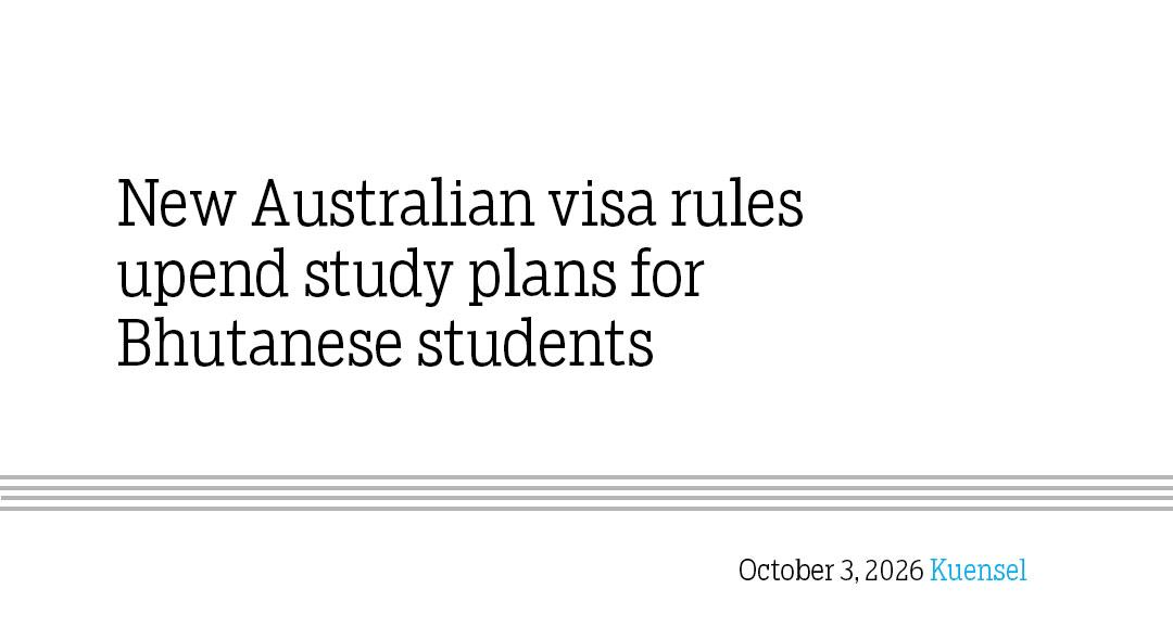 New Australian visa rules upend study plans for Bhutanese students