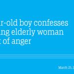 12-year-old boy confesses to killing elderly woman in a fit of anger