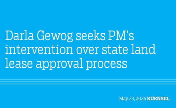 Darla Gewog seeks PM’s intervention over state land lease approval process