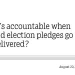 Who’s accountable when vetted election pledges go undelivered?