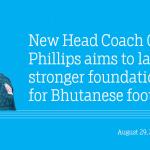 New Head Coach Gary Phillips aims to lay stronger foundation for Bhutanese football