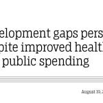 Development gaps persist despite improved health and public spending