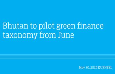 Bhutan to pilot green finance taxonomy from June