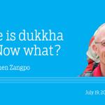 Life is dukkha — Now what?
