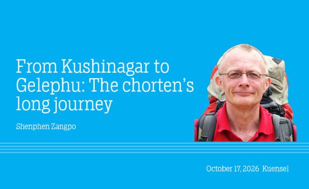 From Kushinagar to Gelephu: The chorten’s long journey