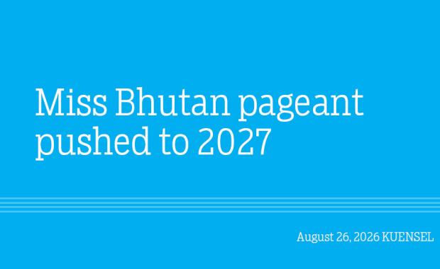 Miss Bhutan pageant pushed to 2027