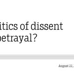 Politics of dissent or betrayal?