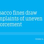 Tobacco fines draw complaints of uneven enforcement